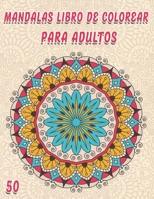 50 Mandalas Libro De Colorear Para Adultos: 50 páginas de mandalas para colorear para adultos, hermosa colección de mandalas, (impresas por una cara) B08ZW1RQXB Book Cover