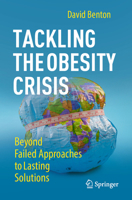 Tackling the Obesity Crisis: Beyond Failed Approaches to Lasting Solutions 3031481968 Book Cover