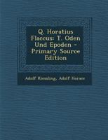 Q. Horatius Flaccus: T. Oden Und Epoden 102115864X Book Cover