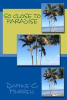 So Close to Paradise 0615960618 Book Cover