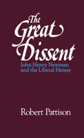 The Great Dissent: John Henry Newman and the Liberal Heresy 0195067304 Book Cover