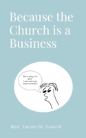 Because the Church is a Business 1304938999 Book Cover