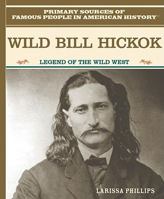 Wild Bill Hickok: Legend of the American Wild West 0823941221 Book Cover