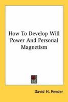How To Develop Will Power And Personal Magnetism 1163155527 Book Cover