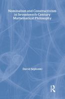 Nominalism and Constructivism in Seventeenth-Century Mathematical Philosophy 0415702119 Book Cover