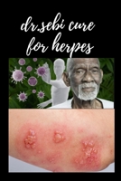 dr.sebi cure for herpes: Treat all types of herpes naturally and in the shortest time with Doctor SEBI B08Y3XFT6C Book Cover