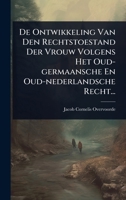 De Ontwikkeling Van Den Rechtstoestand Der Vrouw Volgens Het Oud-germaansche En Oud-nederlandsche Recht... (Dutch Edition) 1024515605 Book Cover