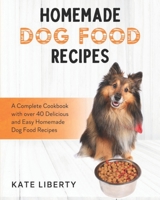 Homemade Dog Food Recipes: A Complete Cookbook with over 40 Easy and Delicious Homemade Dog Food Recipes B08L9ZJ5QZ Book Cover
