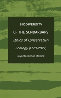 Biodiversity of the Sundarbans: Ethics of Conservation Ecology (1770-2022) 1804411019 Book Cover
