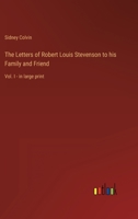 The Letters of Robert Louis Stevenson to his Family and Friend: Vol. I - in large print 3368301160 Book Cover