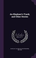 An Elephant's Track And Other Stories 1489517405 Book Cover