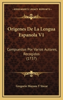 Origenes De La Lengua Espanola V1: Compuestos Por Varios Autores, Recogidos (1737) 110488920X Book Cover