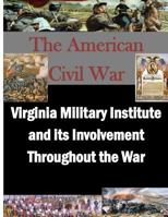 Virginia Military Institute and Its Involvement Throughout the War 1500128945 Book Cover