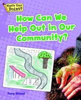 How Can We Help Out in Our Community? (What's Your Point? Reading and Writing Opinions) 1625218869 Book Cover