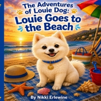 The Adventures of Louie Dog: Louie Goes to the Beach B0H5X5SQJS Book Cover