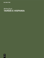 Tars&#774;is&#774; E Hispania: Estudios Histórico-Geográficos Y Etimológicos Sobre La Colonización Fenicia de la Península Ibérica. 3112311183 Book Cover