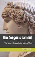The Gorgon's Lament: The curse of Beauty in the Modern World 1798650347 Book Cover