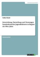 Entwicklung, Darstellung und Deutungen bundesdeutscher Jugendkulturen zu Beginn der 80er Jahre 3656040192 Book Cover