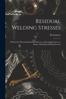 Residual Welding Stresses; Method for Measuring Residual Stresses and Its Application to a Study of Residual Welding Stresses 1015235646 Book Cover