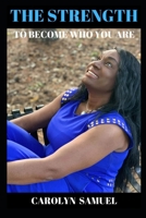 The Strength to Become Who You Are 0578637219 Book Cover