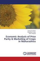 Economic Analysis of Price Parity & Marketing of Crops in Maharashtra 3659449393 Book Cover