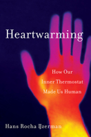 Heartwarming: How Our Inner Thermostat Made Us Human 1324002522 Book Cover