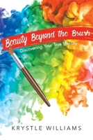 Beauty Beyond the Brush: Discovering Your True Identity 1098053214 Book Cover