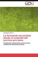 La formación de juristas desde el contexto del servicio pro bono: Tendencias y desarrollos en los nuevos modelos de educación jurídica 3845493658 Book Cover