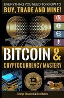 Bitcoin & Cryptocurrency Mastery: Everything You Need to Know... 1987536371 Book Cover