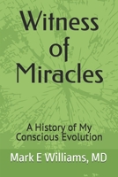 Witness of Miracles: A History of My Conscious Evolution B0FCDBKZMB Book Cover