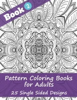 Pattern Coloring Books for Adults (Book 2) -25 Single Sided Designs: Unique Designs for Hours of Relaxation Fun Gift for Stressful People B08D4VS95L Book Cover