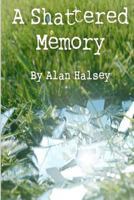 A Shattered Memory 1479358908 Book Cover