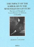 The Impact of the Kabbalah in the 17th Century: The Life and Thought of Francis Mercury Van Helmot, 1614-1698 (Brill's Series in Jewish Studies, 9) 9004098445 Book Cover