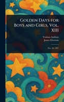 Golden Days for Boys and Girls, Vol. XIII 1023117622 Book Cover