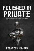 Polished in Private: Development Behind the Scenes B0F4KRPD2T Book Cover