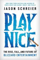 Play Nice: The Rise, Fall, and Future Of Blizzard Entertainment 1538725428 Book Cover