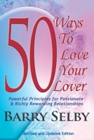 50 Ways to Love Your Lover: Powerful Principles for Passionate & Richly Rewarding Relationships Filled with Deeply Fulfilling and Juicy Romance! 0989885208 Book Cover