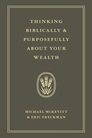 Thinking Biblically & Purposefully About Your Wealth 1956267832 Book Cover