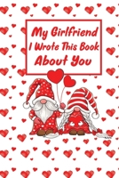 My girlfriend I Wrote this Book About You: Fill In The Blank Book journal With Prompts About What you Love About your girlfriend Perfect gift For Your ... with cute gnomes couple red love pattern B08S2Y9C4D Book Cover