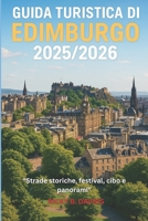GUIDA TURISTICA DI EDIMBURGO 2025/2026: "Strade storiche, festival, cibo e panorami" (Italian Edition) B0FPG1V6GL Book Cover