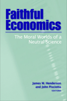Faithful Economics: The Moral Worlds of a Neutral Science 1932792228 Book Cover