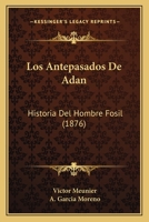 Los Antepasados De Adan: Historia Del Hombre Fosil (1876) 1120471400 Book Cover