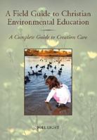 A Field Guide to Christian Environmental Education: A Complete Guide to Creation Care 1585186643 Book Cover