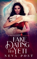 Fake Dating Her Yeti: A Paranormal Fake Dating Yeti Monster Romance (Alaska Yeti Series) 1958830038 Book Cover