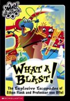 What A Blast! The Explosive Escapades of Ethan Flask and Professor von Offel 0439228565 Book Cover
