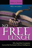 No Free Lunch: Why Specified Complexity Cannot Be Purchased Without Intelligence 0742512975 Book Cover