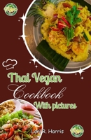 Thai Vegan Cookbook with Pictures: Revitalize Your Plant-Based Cooking with Thai Vegan Recipes B0CGL4GSGQ Book Cover