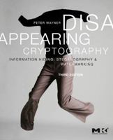 Disappearing Cryptography: Information Hiding: Steganography and Watermarking (The Morgan Kaufmann Series in Software Engineering and Programming) 0127386718 Book Cover