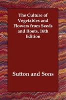 The Culture of Vegetables and Flowers from Seeds and Roots 9356150265 Book Cover
