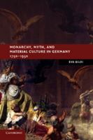 Monarchy, Myth, and Material Culture in Germany 1750-1950 1107675405 Book Cover